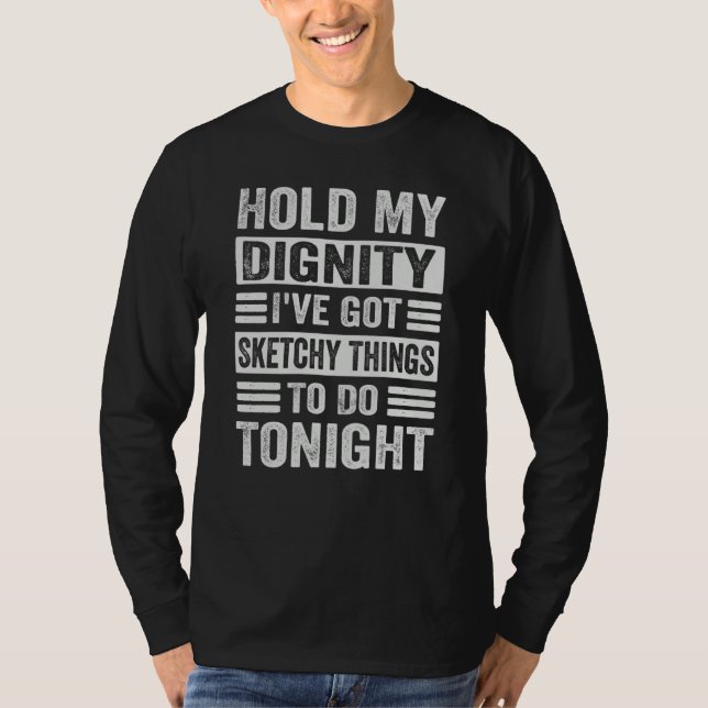 Camiseta Hold My Dignity I've Got Sketchy Things To Do Toni (Anverso)