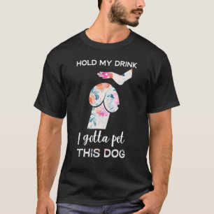 Camiseta Hold My Drink I Gotta Pet This Dog  Dog  1