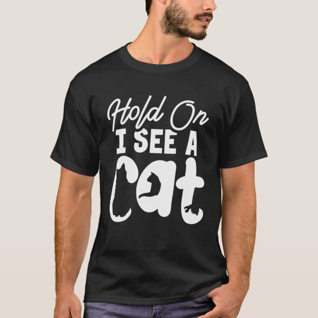 Camiseta Hold On I See a Cat   Cat  Crazy Cat Lady (Anverso)