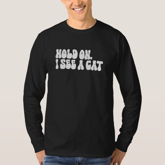 Camiseta Hold On I See a Cat  Cat  Groovy Sarcastic Mom (Anverso)