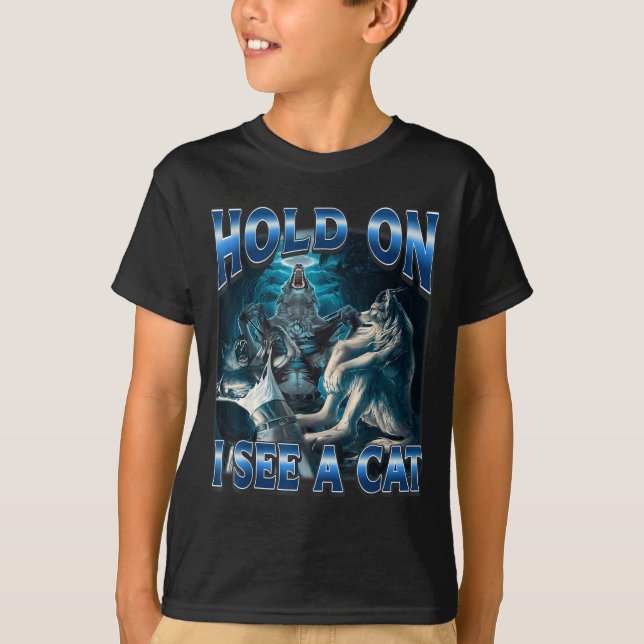 Camiseta Hold On I See A Cat Funny Alpha Wolf Meme Unhinged (Anverso)