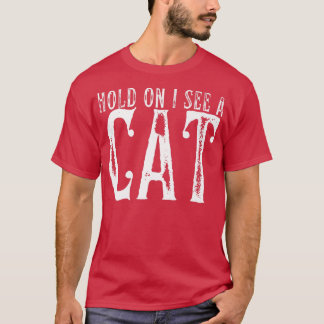 Camiseta Hold On I See A Cat Funny Cat Mom Cute Cat Lover P