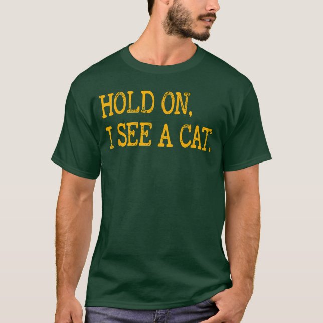 Camiseta Hold On I See Cat Funny Cat Lovers Sarcastic Sayin (Anverso)