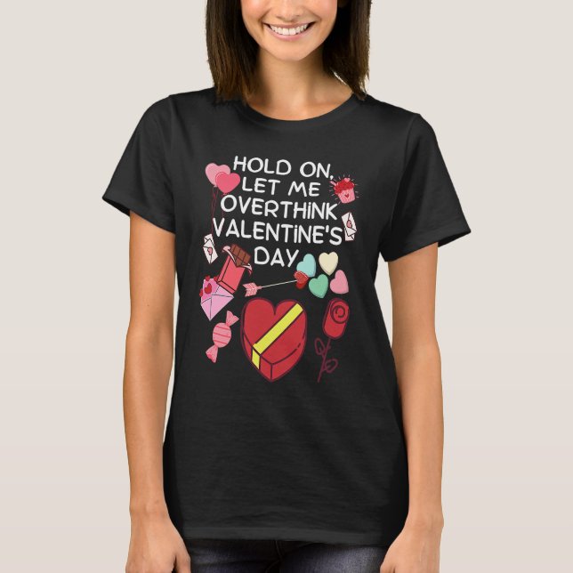 Camiseta Hold On Let Me Overthink Valentine's Day (Anverso)