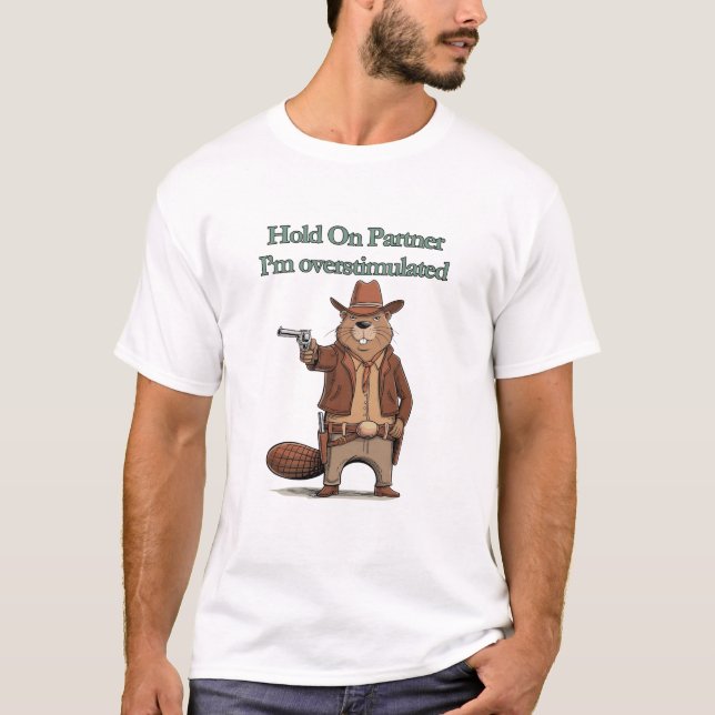 Camiseta Hold On Partner I’m overstimulated - cowboy beaver (Anverso)