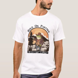 Camiseta Hold On Partner, I’m overstimulated - cowboy frog