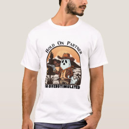 Camiseta Hold On Partner, I’m overstimulated - cowboy ghost