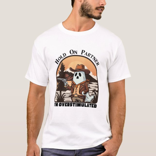 Camiseta Hold On Partner, I’m overstimulated - cowboy ghost (Anverso)