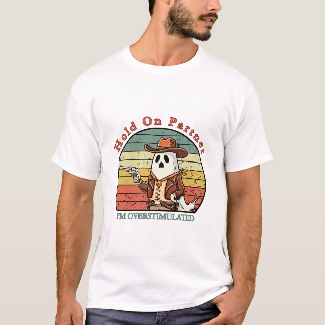 Camiseta Hold On Partner, I’m overstimulated - cowboy ghost (Anverso)