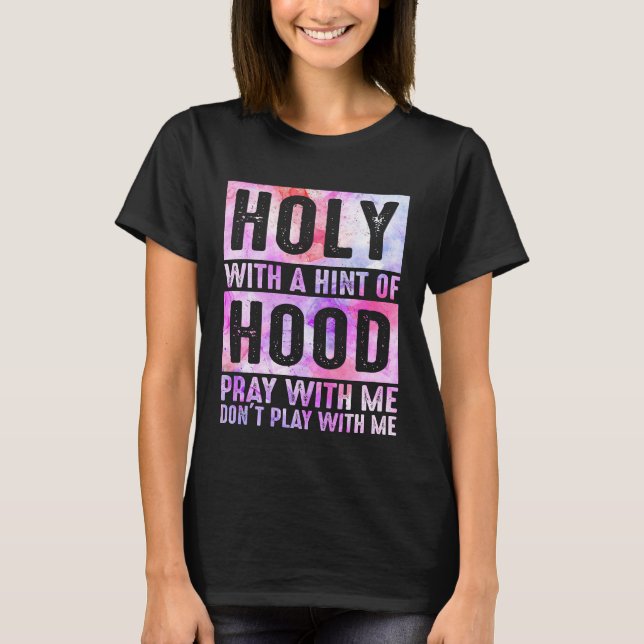 Camiseta Holy With A Hint-Of Hood Pray With Me Christian (Anverso)