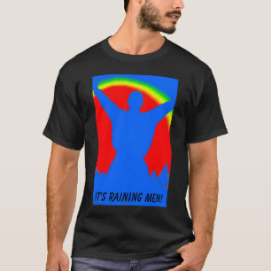Camiseta ¡hombre del arco iris, está lloviendo a hombres!