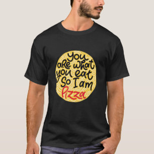 Camiseta Hombre, Eres Lo Que Comes, Así Que Soy Pizza.