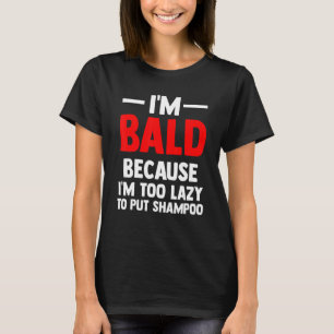 Camiseta Hombre, estoy calvo porque soy demasiado perezoso 