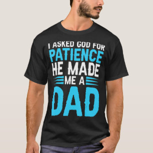 Camiseta Hombre, le pedí paciencia a Dios, me hizo papá