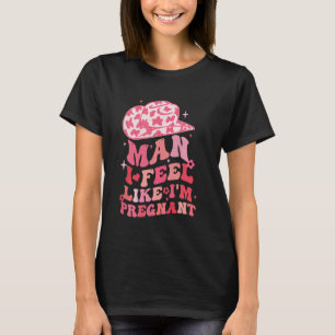 Camiseta Hombre me siento como si estuviera embarazada de u