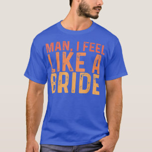 Camiseta Hombre, me siento como una novia --- 