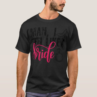 Camiseta Hombre Me Siento Como Una Novia, Divertida Fiesta 