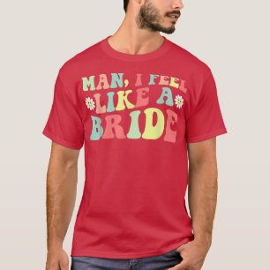 Camiseta Hombre, me siento como una novia Fiesta de soltera