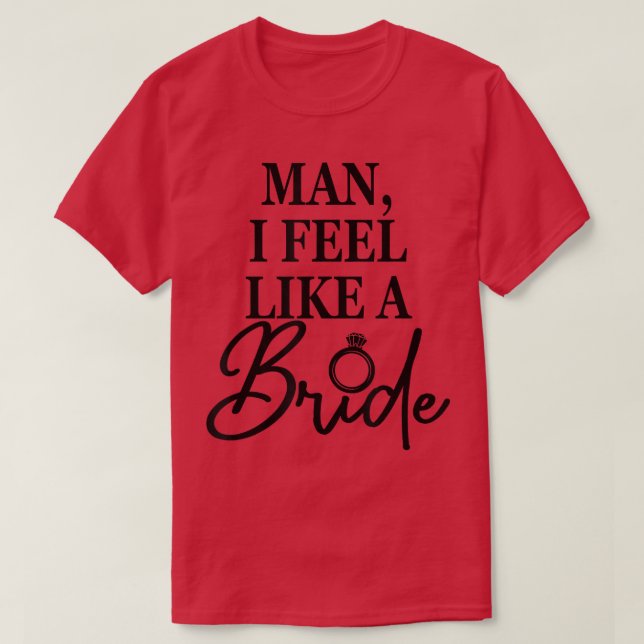 Camiseta Hombre, Me Siento Como Una Novia, La Fiesta De La  (Diseño del anverso)
