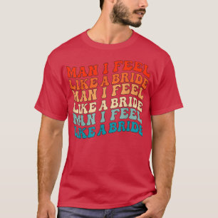 Camiseta Hombre me siento como una novia y vamos a Chicas B