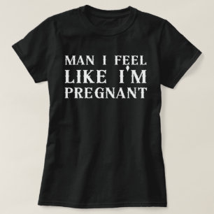 Camiseta Hombre, me siento embarazada, me siento embarazada
