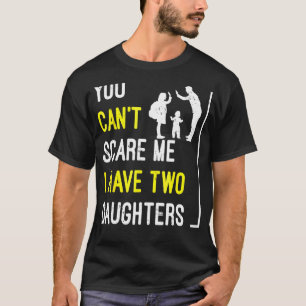 Camiseta Hombre, No Puedes Asustarme. Tengo Dos Hijas, Padr