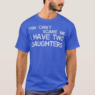 Camiseta Hombre, no puedes asustarme, tengo dos hijas T-Shi