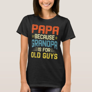 Camiseta Hombre Papá Porque El Abuelo Es Para Los Ancianos