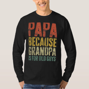 Camiseta Hombre Papá Porque El Abuelo Es Para Los Ancianos 