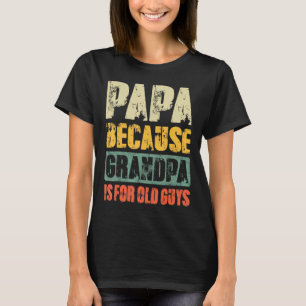 Camiseta Hombre Papá Porque El Abuelo Es Para Los Ancianos