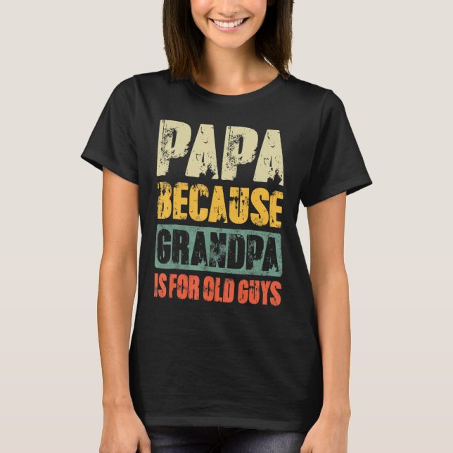 Camiseta Hombre Papá Porque El Abuelo Es Para Los Ancianos (Anverso)