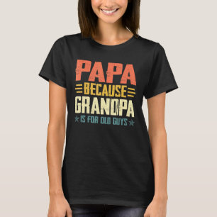 Camiseta Hombre Papá Porque El Abuelo Es Para Los Ancianos 