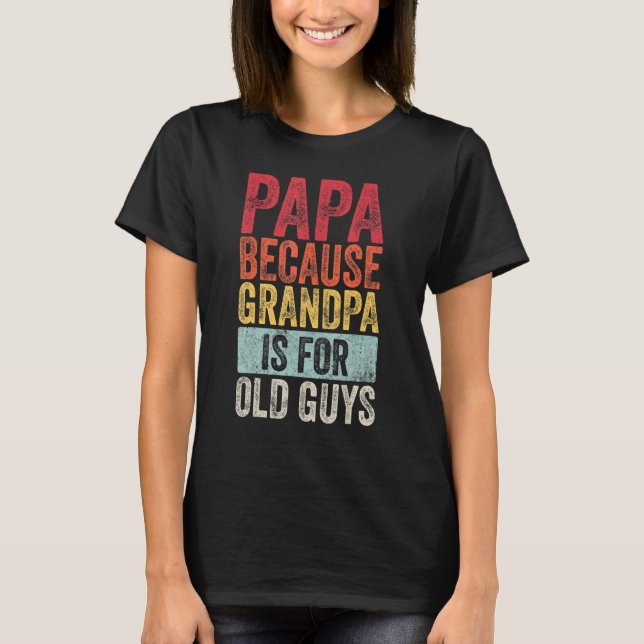 Camiseta Hombre Papá Porque El Abuelo Es Para Los Ancianos  (Anverso)