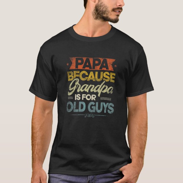 Camiseta Hombre Papá Porque El Abuelo Es Para Los Ancianos  (Anverso)