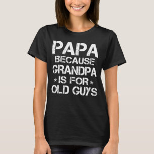 Camiseta Hombre Papá Porque El Abuelo Es Para Los Ancianos 