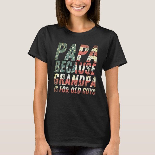 Camiseta Hombre Papá Porque El Abuelo Es Para Los Ancianos  (Anverso)