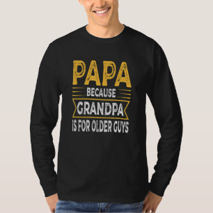 Camiseta Hombre Papá Porque El Abuelo Es Para Los Ancianos 