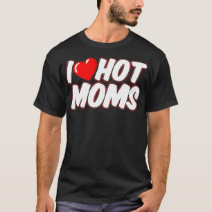 Camiseta Hombres a los que amo a las mamás calientes por fa
