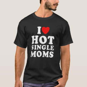Camiseta Hombres A Los Que Amo A Las Solteras Calientes Mam