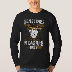 Camiseta Hombres A veces mediré una vez carpintería Carpe