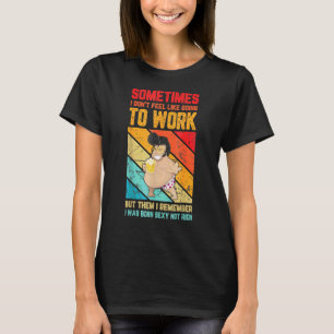 Camiseta Hombres A Veces No Tengo Ganas De Ir A Trabajar