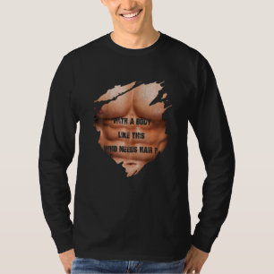 Camiseta Hombres con un cuerpo como este que necesitan músc