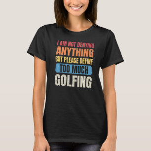 Camiseta Hombres de golf que no niego nada define demasiado