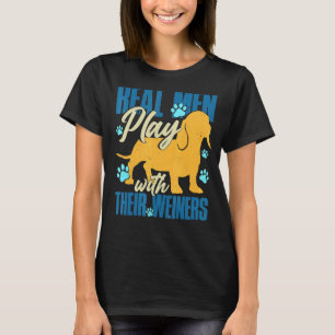 Camiseta Hombres De Verdad Juegan Con Sus Weiners Perro De