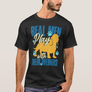 Camiseta Hombres De Verdad Juegan Con Sus Weiners Perro De 