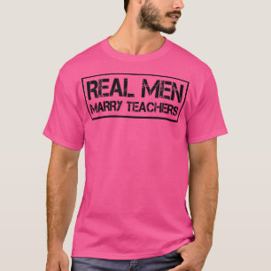 Camiseta Hombres de verdad se casan con maestros Maestros E