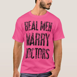 Camiseta Hombres de verdad se casan con Médicos Gracioso Mé