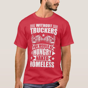 Camiseta Hombres Divertido Sin Camioneros Estarías Hambrien