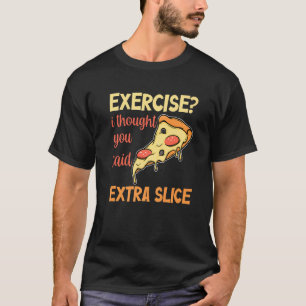 Camiseta Hombres Ejercicio Que Pensé Que Dijiste Pizza Extr