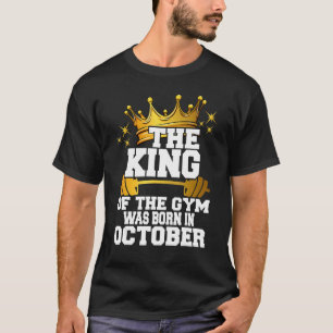 Camiseta Hombres El Rey Del Gimnasio Nació En Octubre Worko